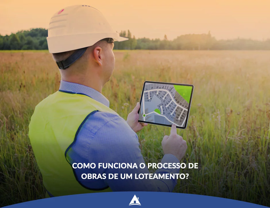 Como funciona o processo de obras de um loteamento?